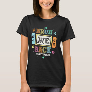 Bruh We Back To School Happy First Day Video Game  T-Shirt