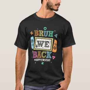 Bruh We Back To School Happy First Day Video Game T-Shirt