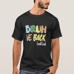 Bruh We Back To School Teacher First Day Of Sevent T-Shirt