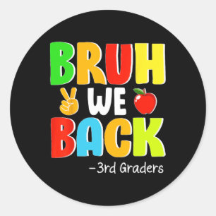 Bruh We Ck 3rd Graders First Day Of School Ck To S Classic Round Sticker
