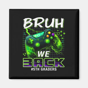 Bruh We Ck 5th Grade Ck To School Gamer Level Boys Magnet