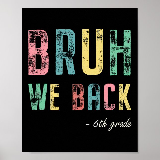 Bruh We Ck 6th Grade First Day Of School For Sixth Poster (Front)