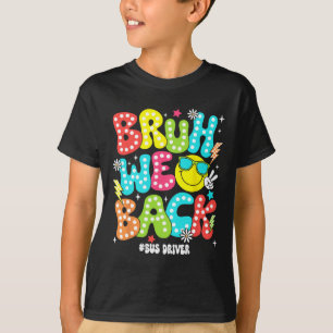 Bruh We Ck Bus Driver Ck To School First Day Of Sc T-Shirt