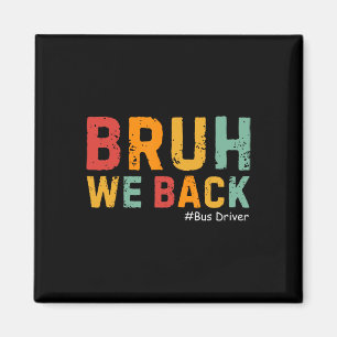 Bruh We Ck Funny Bus Driver Retro Ck To School Men Magnet