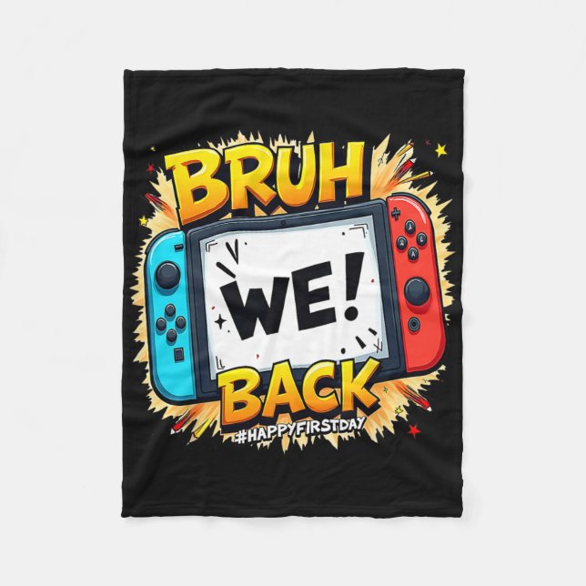 Bruh We Ck Happy First Day Video Game Controller G Fleece Blanket (Front)