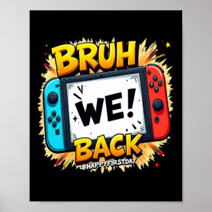 Bruh We Ck Happy First Day Video Game Controller G Poster