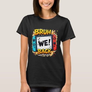 Bruh We Ck Happy First Day Video Game Controller G T-Shirt
