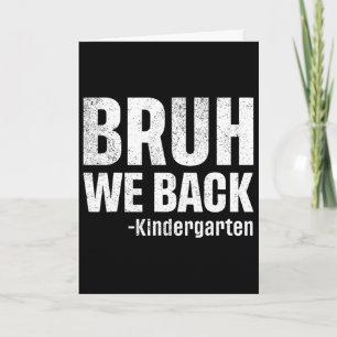 Bruh We Ck Kindergarten First Day Of School Ck To Card