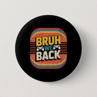 Bruh We Ck To School Happy First Day Gamer Teacher 6 Cm Round Badge