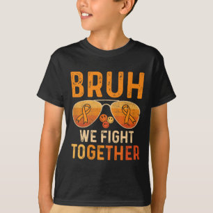 Bruh We Fight Together Leukaemia Cancer Orange Rib T-Shirt