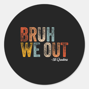 Bruh We Out 1st Graders First Grade Graduation Cl Classic Round Sticker