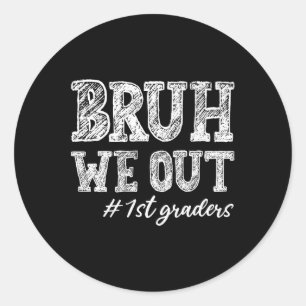 Bruh We Out 1st Graders Graduation 1st Grade Teach Classic Round Sticker