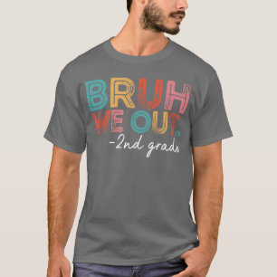 Bruh We Out 2nd Grade Teachers Students Last Day O T-Shirt