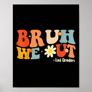 Bruh We Out 2nd Graders Second Grade Graduation Cl Poster