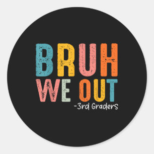 Bruh We Out 3rd Graders Third Grade Graduation Cl Classic Round Sticker