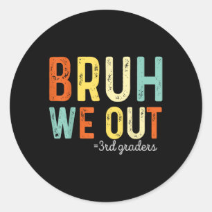 Bruh We Out 3rd Graders Third Grade Graduation  Classic Round Sticker
