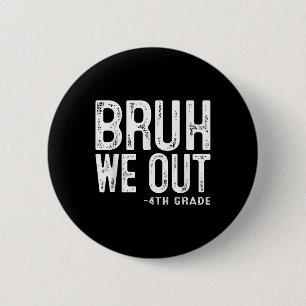 Bruh We Out 4th Graders Fourth Grade Graduation Cl 6 Cm Round Badge