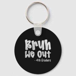 Bruh We Out 4th Graders Fourth Grade Graduation Cl Key Ring