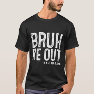 Bruh We Out 4th Graders Fourth Grade Graduation Cl T-Shirt