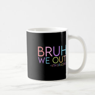 Bruh We Out 4th Graders Graduation Cl Of 2025 Coffee Mug
