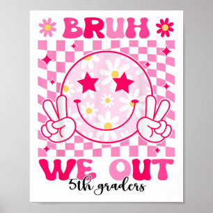 Bruh We Out 5th Graders Fifth Grade Cl Of 2025 Gra Poster