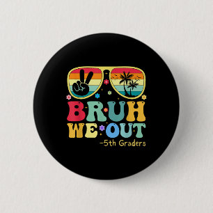 Bruh We Out 5th Graders Fifth Grade Graduation Cl 6 Cm Round Badge