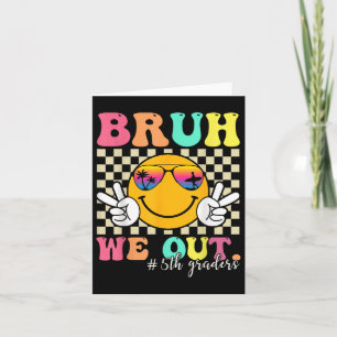 Bruh We Out 5th Graders Fifth Grade Graduation Cl  Card