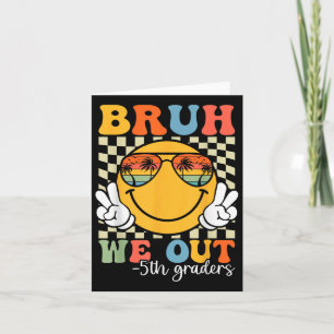 Bruh We Out 5th Graders Fifth Grade Graduation Cl  Card