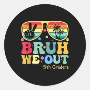 Bruh We Out 5th Graders Fifth Grade Graduation Cl  Classic Round Sticker