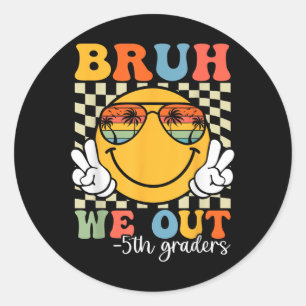 Bruh We Out 5th Graders Fifth Grade Graduation Cl  Classic Round Sticker