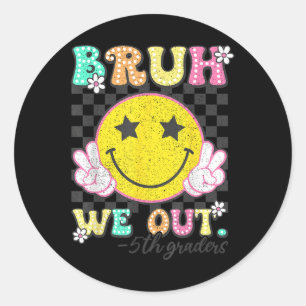 Bruh We Out 5th Graders Fifth Grade Graduation Cl  Classic Round Sticker