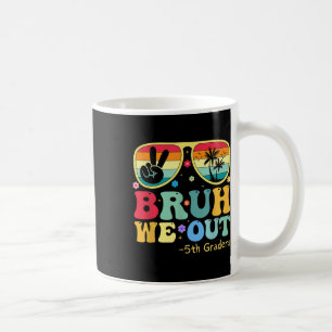 Bruh We Out 5th Graders Fifth Grade Graduation Cl Coffee Mug