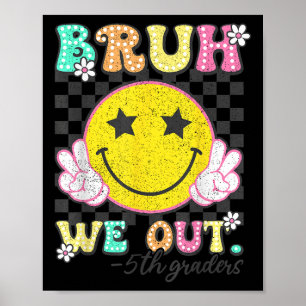 Bruh We Out 5th Graders Fifth Grade Graduation Cl  Poster