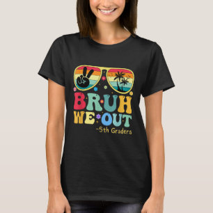 Bruh We Out 5th Graders Fifth Grade Graduation Cl  T-Shirt