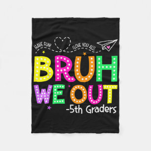 Bruh We Out 5th Graders Last Day Of School Graduat Fleece Blanket