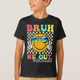 Bruh We Out 6th Graders 6th Grade Graduation Cl Of T-Shirt