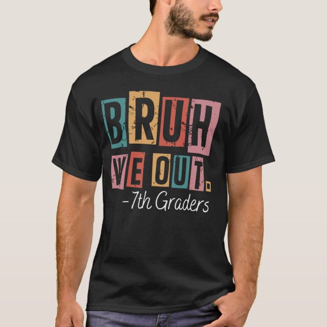 Bruh We Out 7th Graders School Graduated Teachers  T-Shirt (Front)
