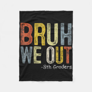 Bruh We Out 8th Graders 8th Grade Graduation Cl Of Fleece Blanket