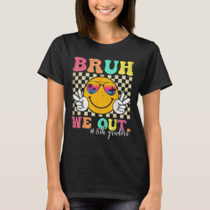 Bruh We Out 8th Graders Eighth Grade Graduation Cl T-Shirt
