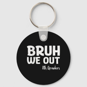 Bruh We Out 8th Graders Graduation Cl Of 2025 Key Ring