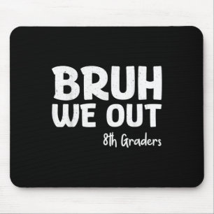 Bruh We Out 8th Graders Graduation Cl Of 2025 Mouse Mat