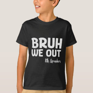Bruh We Out 8th Graders Graduation Cl Of 2025 T-Shirt