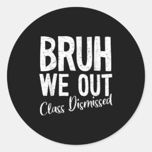 Bruh We Out Cl Dismissed Last Day Of School 2025 S Classic Round Sticker