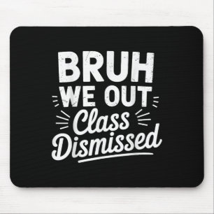 Bruh We Out Cl Dismissed Last Day Of School 2025 S Mouse Mat