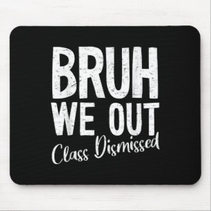 Bruh We Out Cl Dismissed Last Day Of School 2025 S Mouse Mat