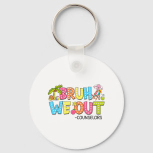 Bruh We Out Counsellors Last Day Of School Key Ring