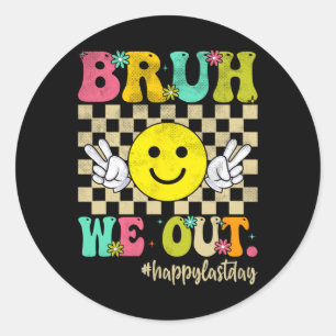 Bruh We Out Girl Boy Groovy Happy Last Day Of Scho Classic Round Sticker