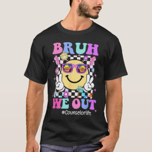 Bruh We Out Groovy Counsellor Life Last Day Of Sch T-Shirt