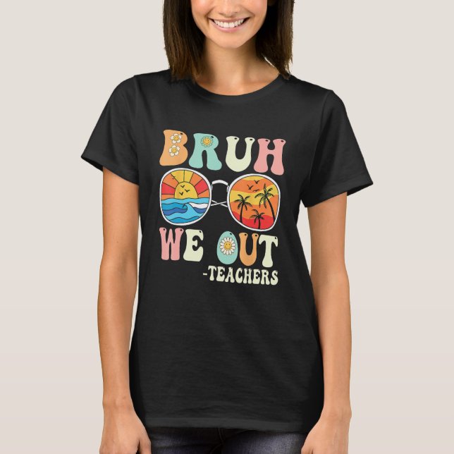 Bruh We Out Groovy Retro Teachers Happy Last Day O T-Shirt (Front)