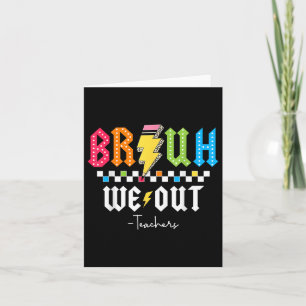 Bruh We Out Happy Last Day Of School Funny Teacher Card